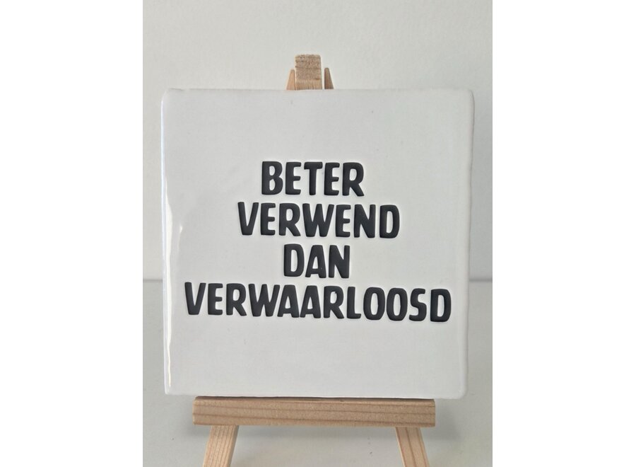 Tegel "Beter verwend dan verwaarloosd" – handgemaakt 10x10 cm