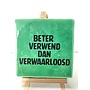 Tegel "Beter verwend dan verwaarloosd" – handgemaakt 10x10 cm