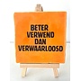 Tegel "Beter verwend dan verwaarloosd" – handgemaakt 10x10 cm