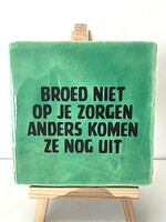 Tegel Quotes Broed niet op je zorgen anders komen ze nog uit - groen