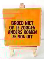 Tegel Quotes Broed niet op je zorgen anders komen ze nog uit - oranje