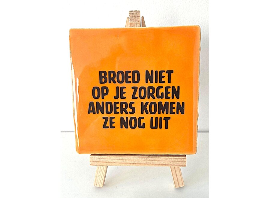 Broed niet op je zorgen anders komen ze nog uit - oranje
