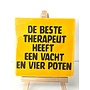 Tegel "de beste therapeut heeft een vacht en vier poten" – handgemaakt 10x10 cm