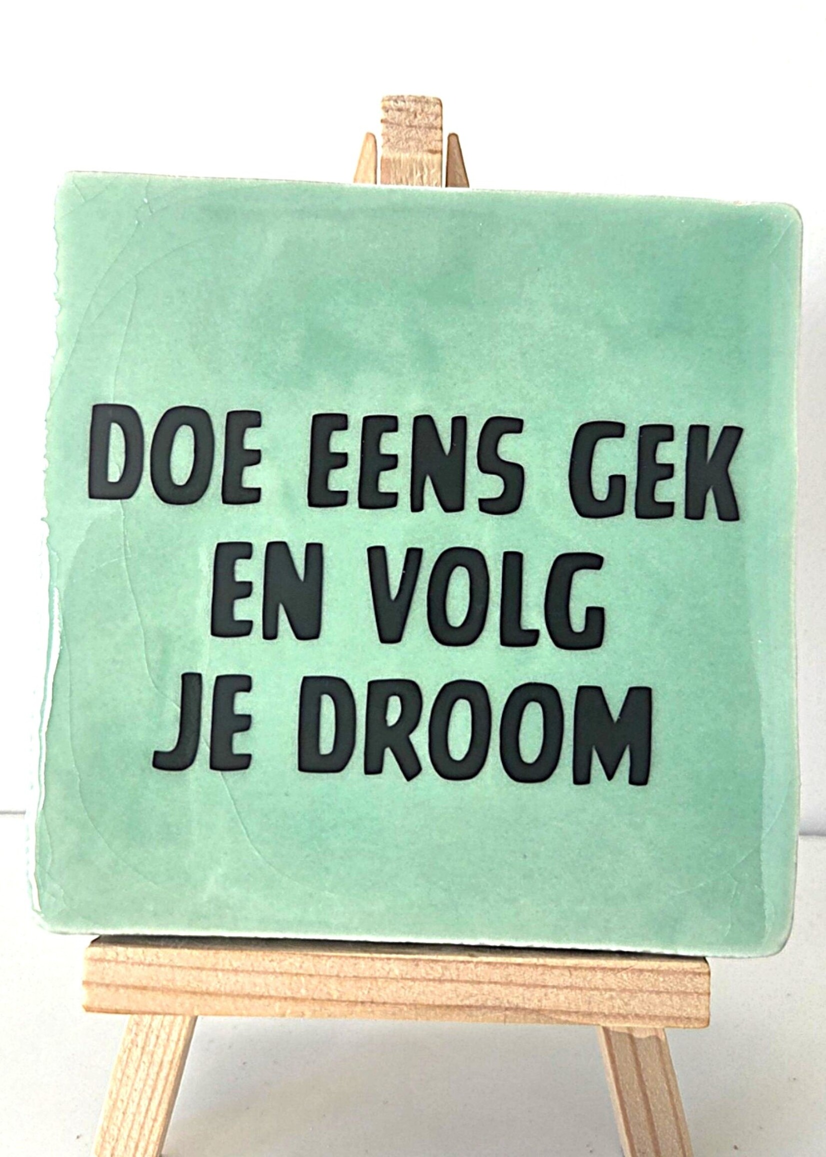 Tegel Quotes Tegel "doe eens gek en volg je droom" – handgemaakt 10x10 cm