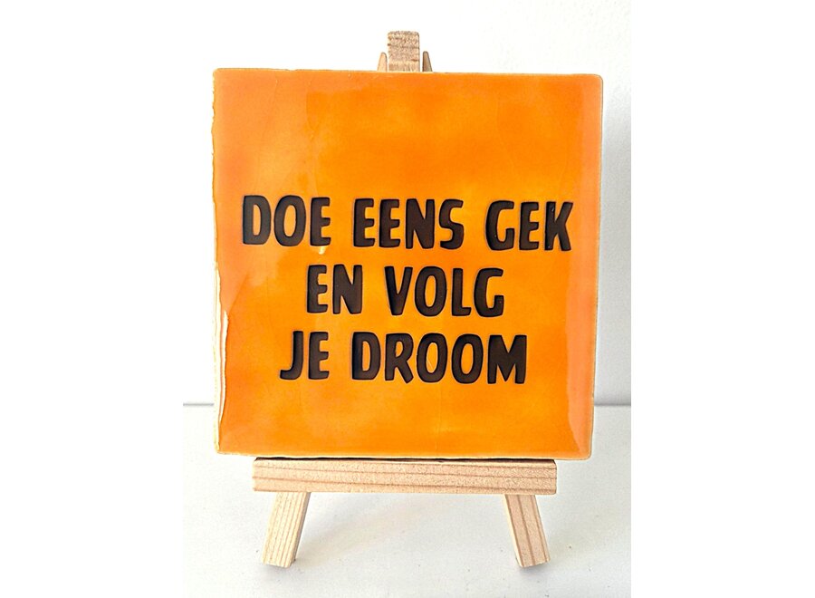 doe eens gek en volg je droom - oranje