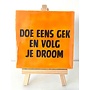Tegel "doe eens gek en volg je droom" – handgemaakt 10x10 cm