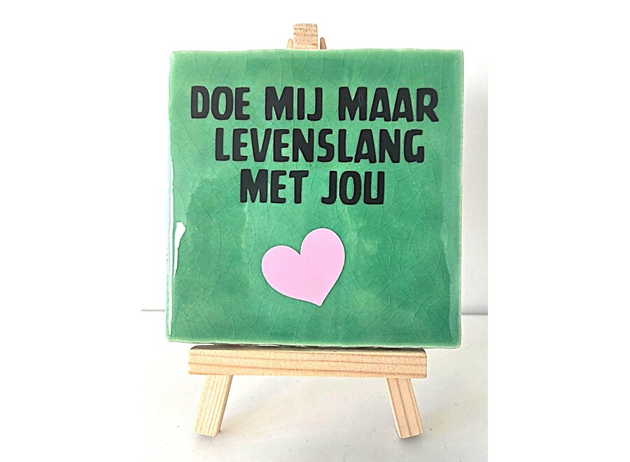 Tegel "doe mij maar levenslang met jou" – handgemaakt 10x10 cm