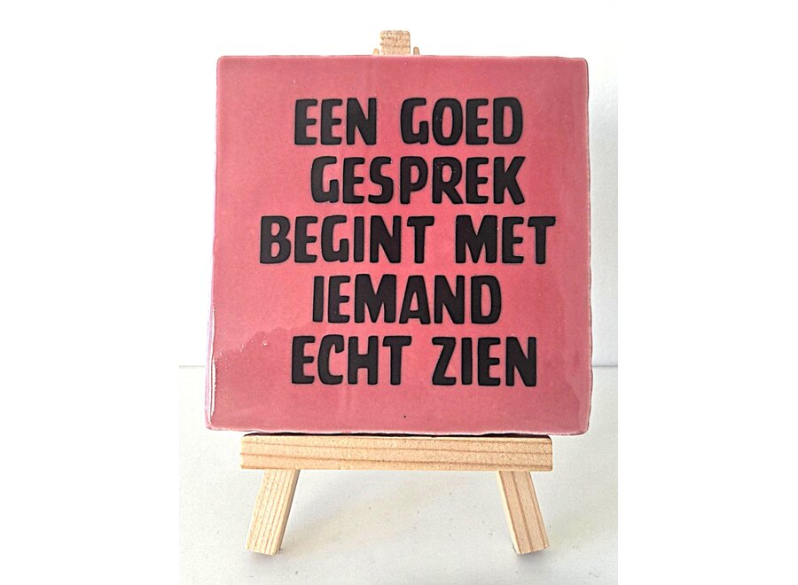 Tegel "een goed gesprek begint met iemand echt zien" – handgemaakt 10x10 cm