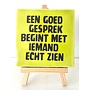 Tegel "een goed gesprek begint met iemand echt zien" – handgemaakt 10x10 cm