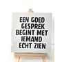 Tegel "een goed gesprek begint met iemand echt zien" – handgemaakt 10x10 cm