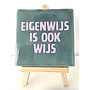 Tegel "eigenwijs is ook wijs" – handgemaakt 10x10 cm