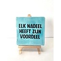 Tegel "elk nadeel heeft zijn voordeel" – handgemaakt 10x10 cm