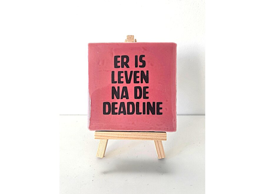 Tegel "er is leven na de deadline" – handgemaakt 10x10 cm