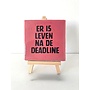 Tegel "er is leven na de deadline" – handgemaakt 10x10 cm