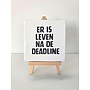 Tegel "er is leven na de deadline" – handgemaakt 10x10 cm