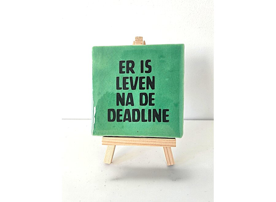 Tegel "er is leven na de deadline" – handgemaakt 10x10 cm