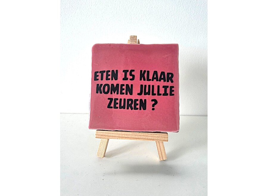 Tegel "eten is klaar komen jullie zeuren" – handgemaakt 10x10 cm