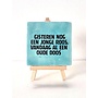 Tegel "gister nog een jonge roos, vandaag al een oude doos" – handgemaakt 10x10 cm