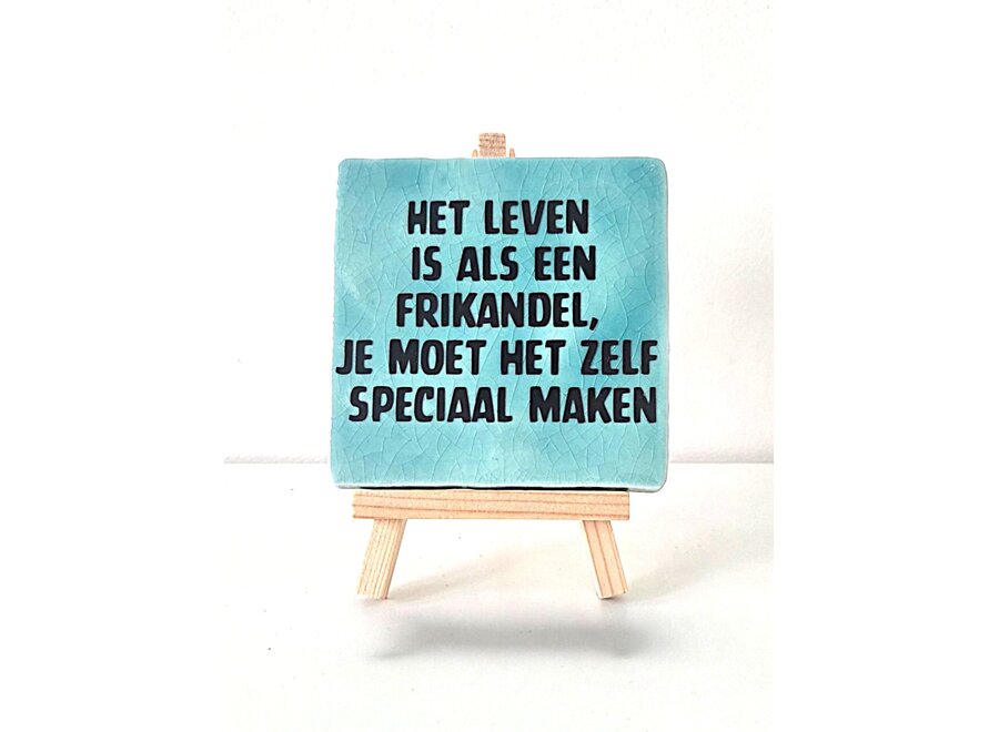 Tegel "het leven is als een frikandel, te moet het zelf speciaal maken" – handgemaakt 10x10 cm