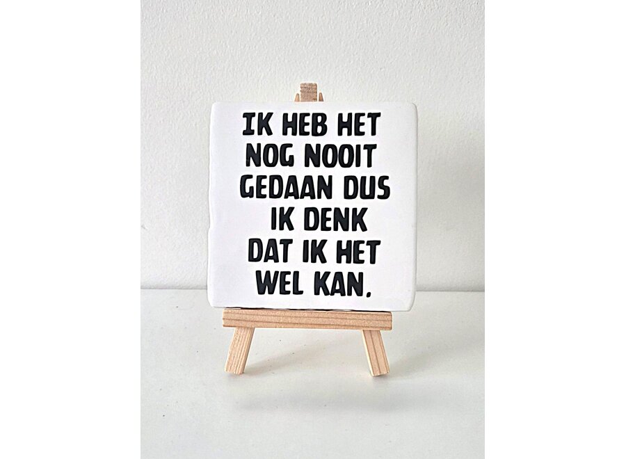 Tegel "ik heb het nog nooit gedaan dus ik denk dat ik het wel kan" – handgemaakt 10x10 cm