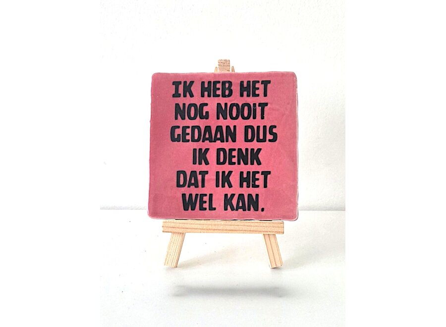 Tegel "ik heb het nog nooit gedaan dus ik denk dat ik het wel kan" – handgemaakt 10x10 cm