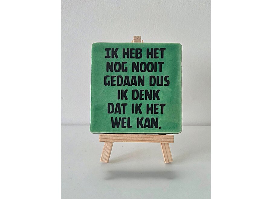 Tegel "ik heb het nog  nooit gedaan dus ik denk dat ik het wel kan" – handgemaakt 10x10 cm