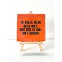 Tegel "ik beleg mijn geld niet, dat doe ik wel met brood" – handgemaakt 10x10 cm