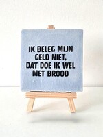 Tegel Quotes ik beleg mijn geld niet, dat doe ik wel met brood - azul
