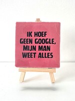 Tegel Quotes ik hoef geen google, mij man weet alles - roze