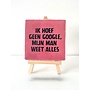 Tegel "ik hoef geen google, mij man weet alles" – handgemaakt 10x10 cm