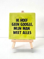 Tegel Quotes ik hoef geen google, mij man weet alles - pistache