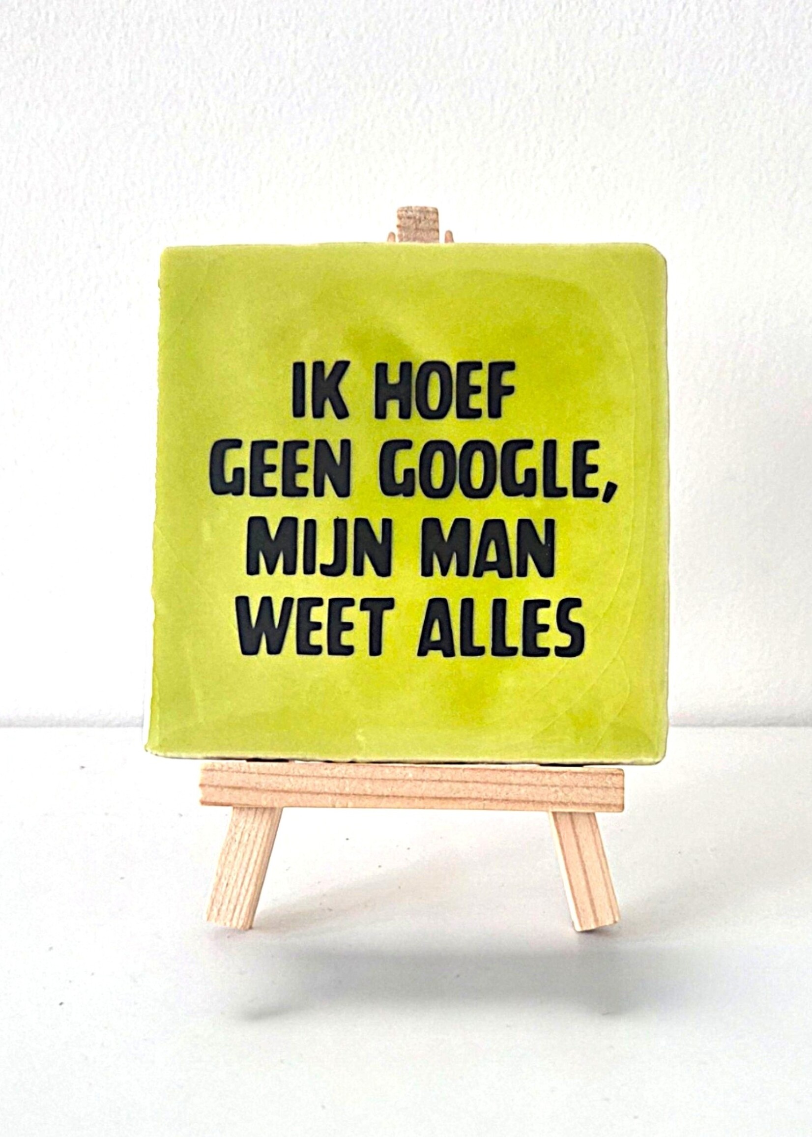 Tegel Quotes Tegel "ik hoef geen google, mij man weet alles" – handgemaakt 10x10 cm