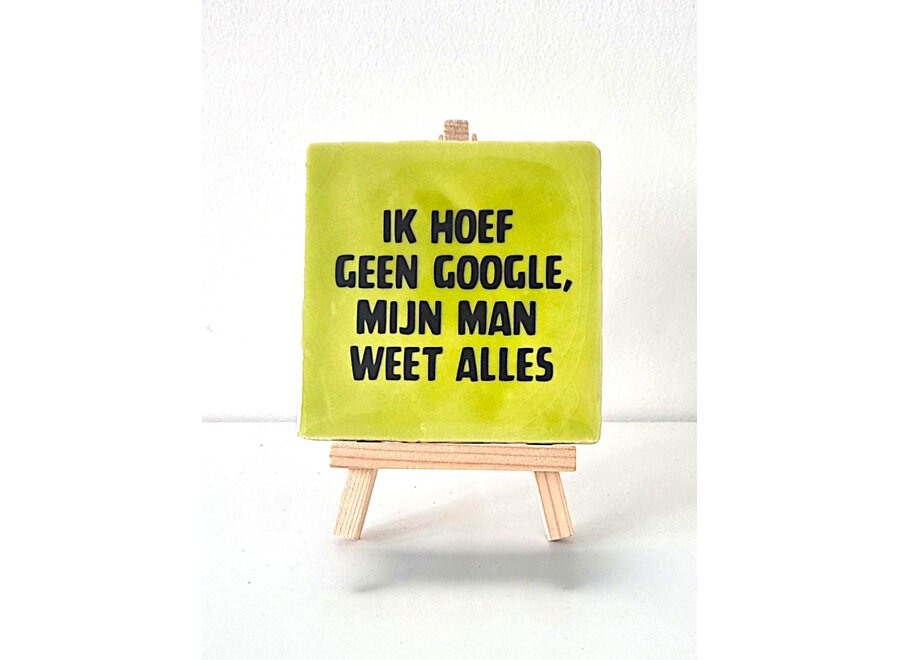 ik hoef geen google, mij man weet alles - pistache