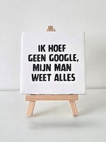 Tegel Quotes ik hoef geen google, mij man weet alles - wit
