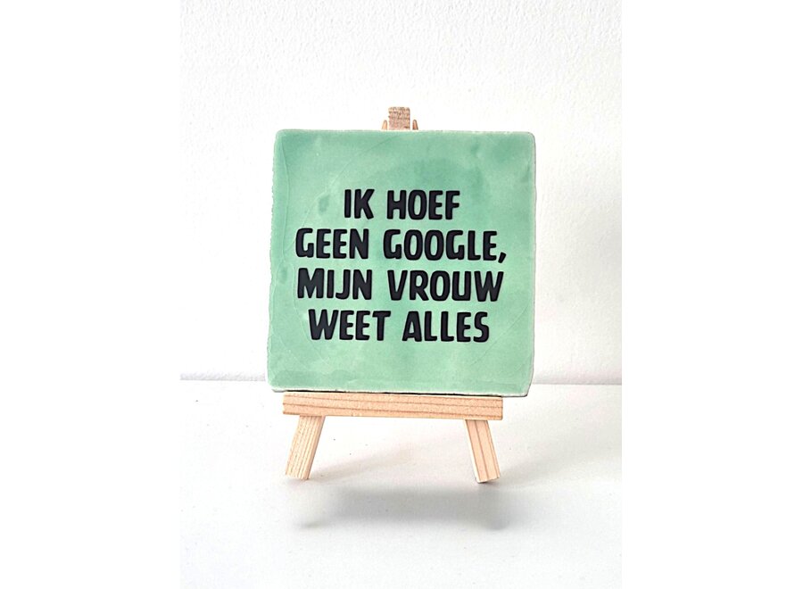 Tegel "ik hoef geen google, mij vrouw weet alles" – handgemaakt 10x10 cm