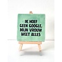 Tegel "ik hoef geen google, mij vrouw weet alles" – handgemaakt 10x10 cm