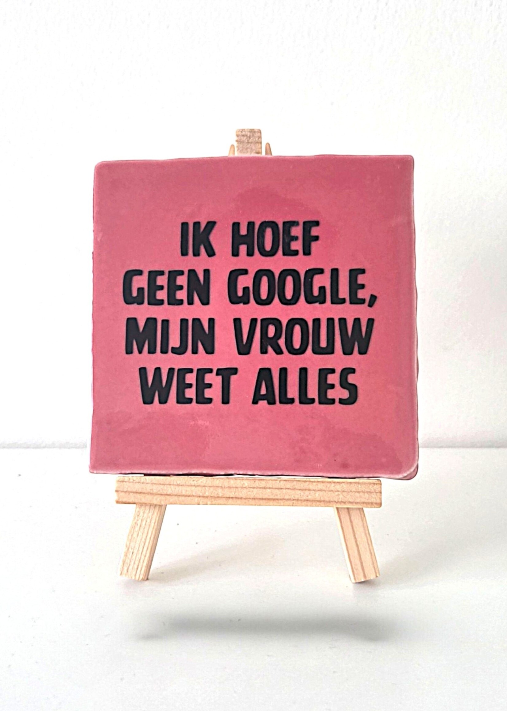 Tegel Quotes Tegel "ik hoef geen google, mij vrouw weet alles" – handgemaakt 10x10 cm