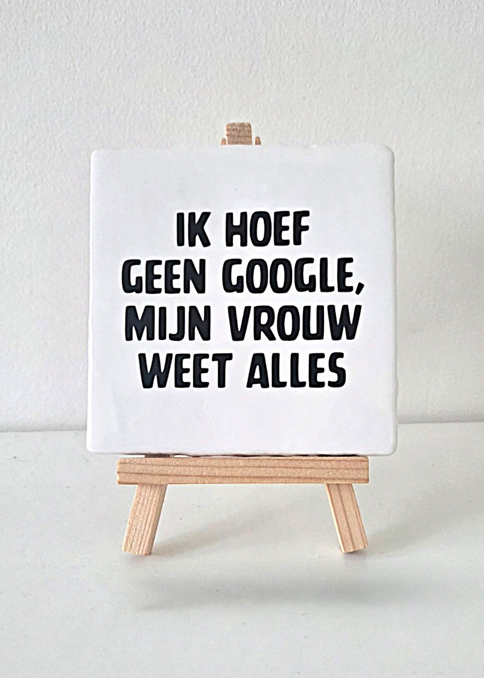 Tegel Quotes Tegel "ik hoef geen google, mij vrouw weet alles" – handgemaakt 10x10 cm
