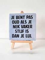 Tegel Quotes Je bent pas oud als je nek vaker stijf is dan je lul - azul