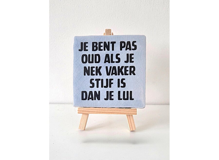Je bent pas oud als je nek vaker stijf is dan je lul - azul