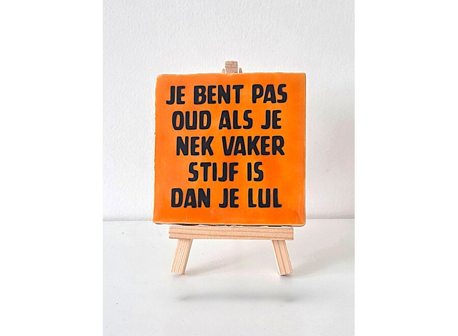 Tegel "Je bent pas oud als je nek vaker stijf is dan je lul" – handgemaakt 10x10 cm