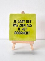 Tegel Quotes Je gaat het pas zien als je het doorhebt - pistache
