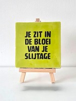 Tegel Quotes je zit in de bloei van je slijtage - pistache
