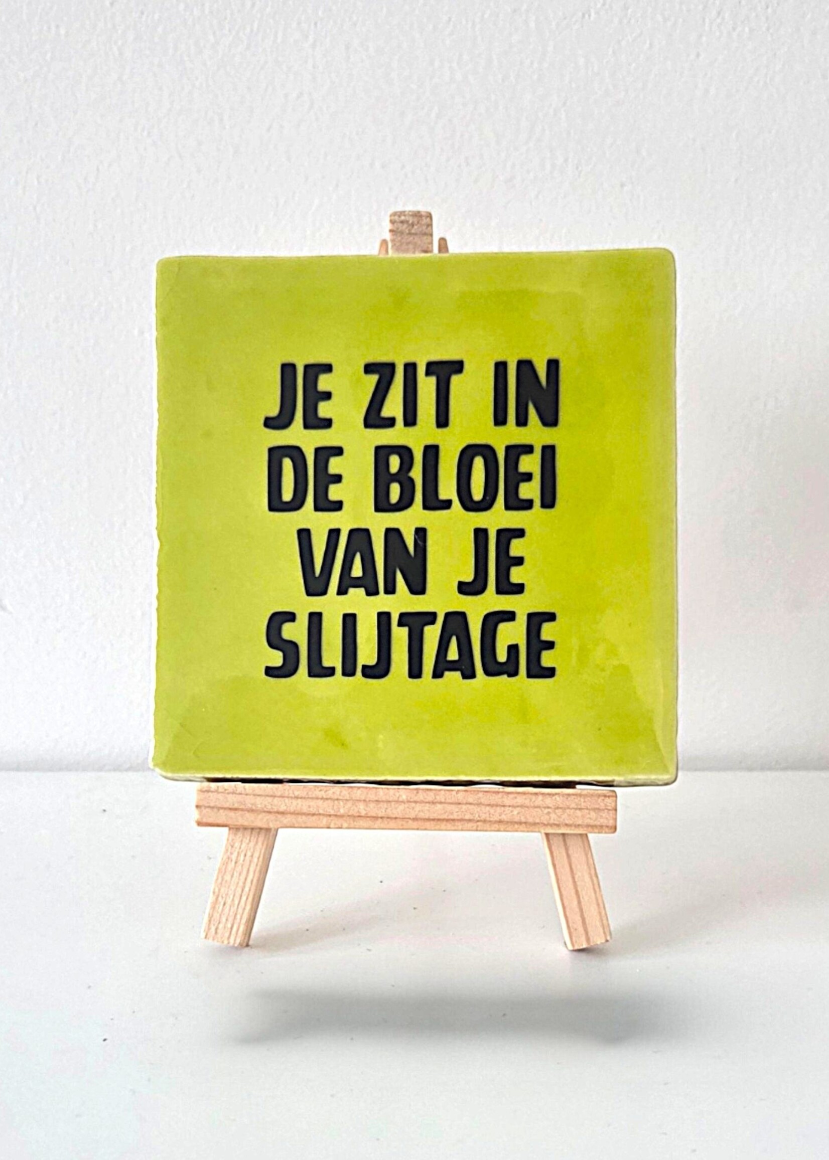 Tegel Quotes Tegel "je zit in de bloei van je slijtage" – handgemaakt 10x10 cm