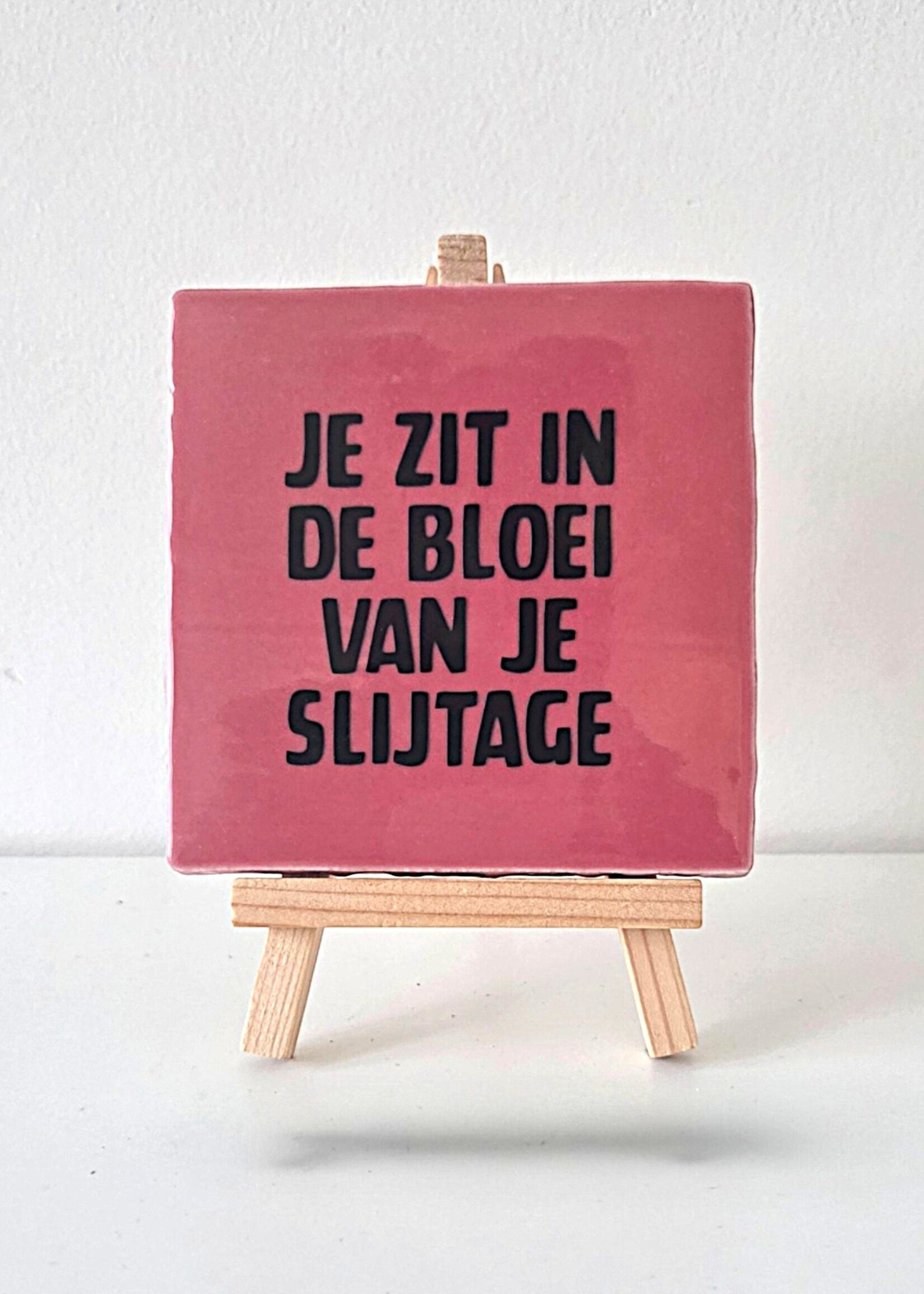 Tegel Quotes Tegel "je zit in de bloei van je slijtage" – handgemaakt 10x10 cm