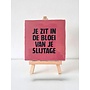 Tegel "je zit in de bloei van je slijtage" – handgemaakt 10x10 cm
