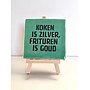 Tegel "koken is zilver, frituren is goud" – handgemaakt 10x10 cm