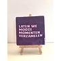 Tegel "laten we mooie momenten verzamelen" – handgemaakt 10x10 cm
