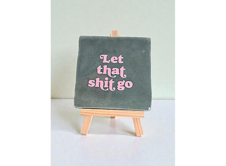Tegel "let that shit go" – handgemaakt 10x10 cm