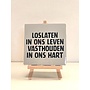 Tegel "loslaten in ons leven vasthouden in ons hart" – handgemaakt 10x10 cm